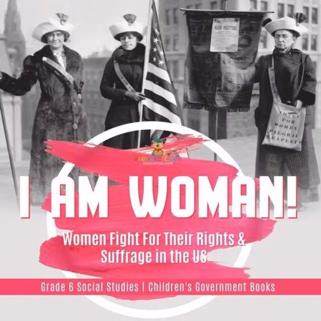 Baby Professor I am Woman: Women Fight For Their Rights Suffrage in the US Multicolour Book