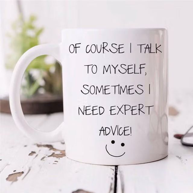 60 Second Makeover Sarcasm Mug Of Course I Talk To Myself Sometimes I Need Expert Advice in White