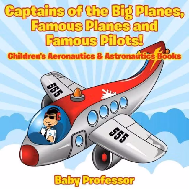 Baby Professor Captains of the Big Planes, Famous Planes and Famous Pilots Multicolour Paper Book