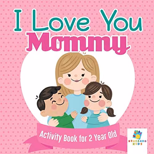 Educando Kids I Love You Mommy Activity Book for 2 Year Olds, W: 21.59 cm, H: 21.59 cm