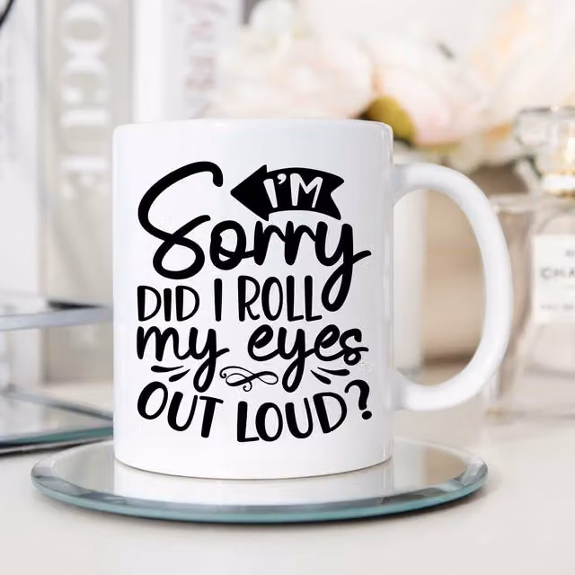 60 Second Makeover Limited I'm Sorry Did I Roll My Eyes Out Loud Sarcasm Mug in White