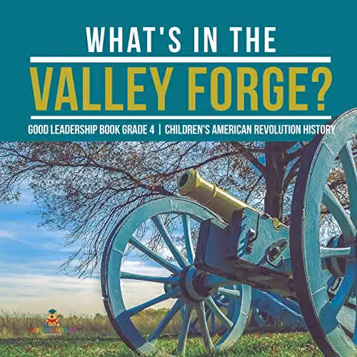 Baby Professor What's in the Valley Forge? Good Leadership Book Grade 4 Children's American Revolution History, Multicolour