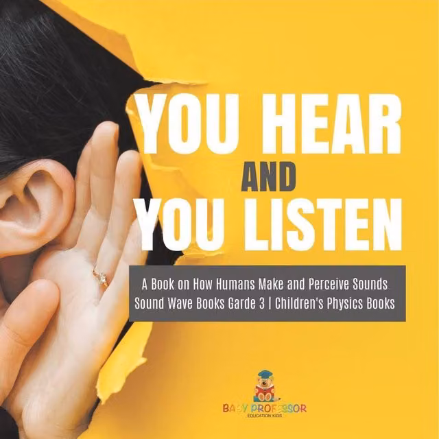 Baby Professor You Hear & You Listen: A Book on How Humans Make & Perceive, Multicolour and Yellow