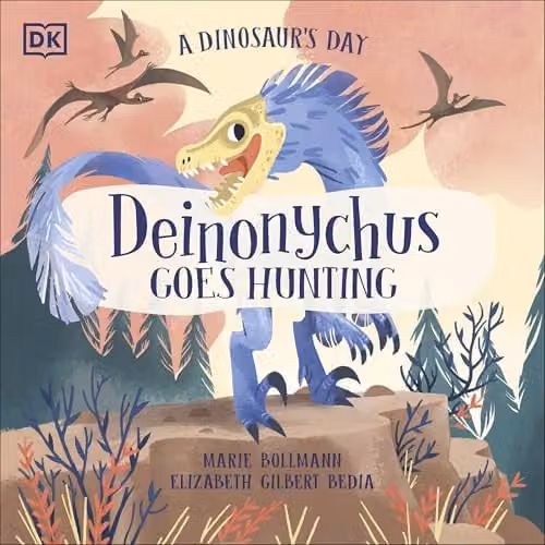 A Dinosaur's Day: Deinonychus Goes Hunting by DK, Multicolour