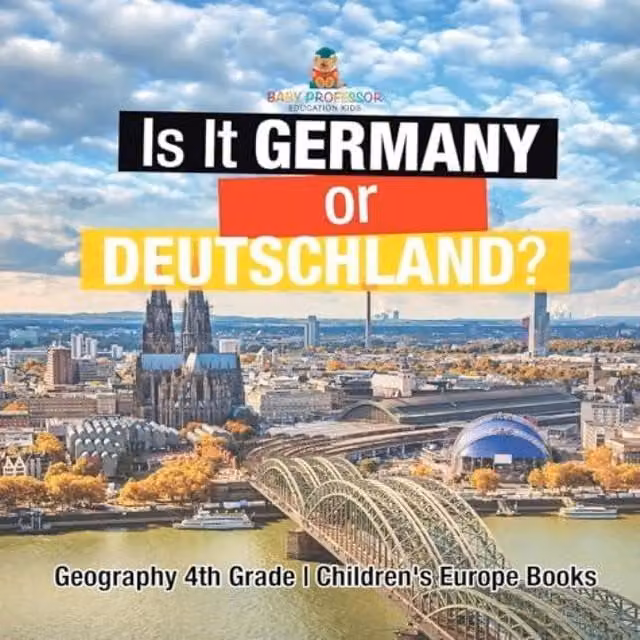 Baby Professor Is It Germany or Deutschland? Geography Educational Book for 4th Grade Children, White