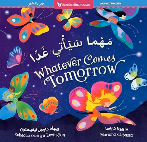 Whatever Comes Tomorrow Barefoot Bilinguals Arabic and English Multicolour Book by Barefoot Books – 1