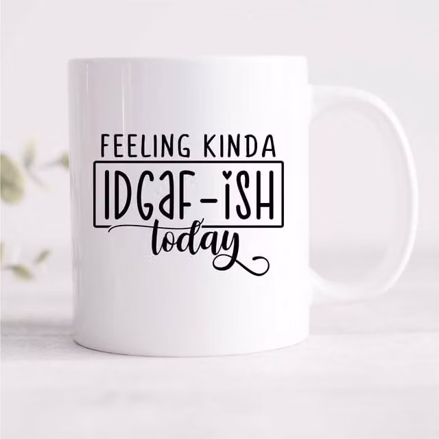 60 SECOND MAKEOVER Feeling Kinda IDGAF-ISH Today Sarcasm Ceramic Mug in White