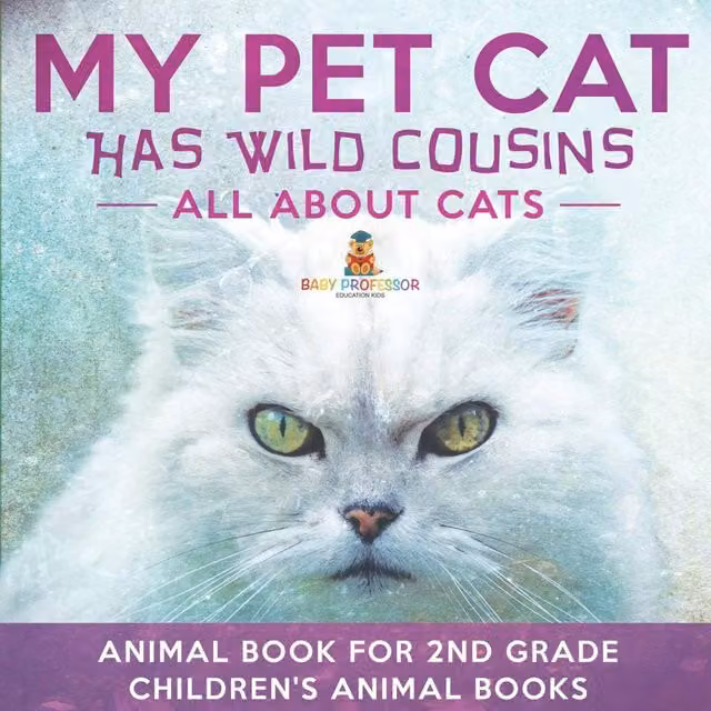 Baby Professor My Pet Cat Has Wild Cousins: All About Cats Animal Book in White and Multicolour