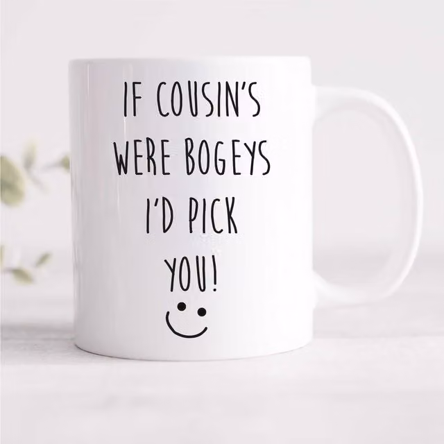 60 Second Makeover Limited If Cousins Were Bogeys I'd Pick You Funny Ceramic Mug in White – 1
