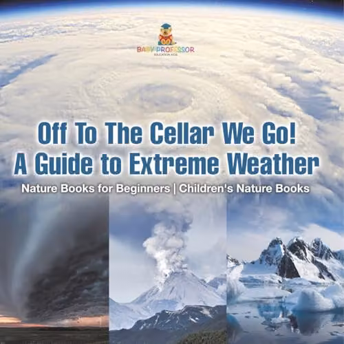 Baby Professor Off To The Cellar We Go! A Guide to Extreme Weather Children's Nature Book, Multicolour, 21.59 x 21.59 cm