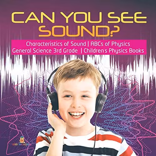 Baby Professor Can You See Sound? Characteristics of Sound ABCs of Physics Children's Science Book, Multicolour
