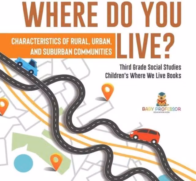 Baby Professor Where Do You Live? Educational Book on Rural, Urban and Suburban Characteristics in White and Multicolour