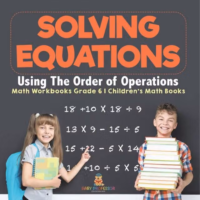 Baby Professor Solving Equations Using The Order of Operations Math Workbook for Children in White