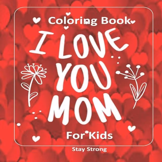Stay Strong I Love You Mom Colouring Book for Kids, Multicolour Paperback