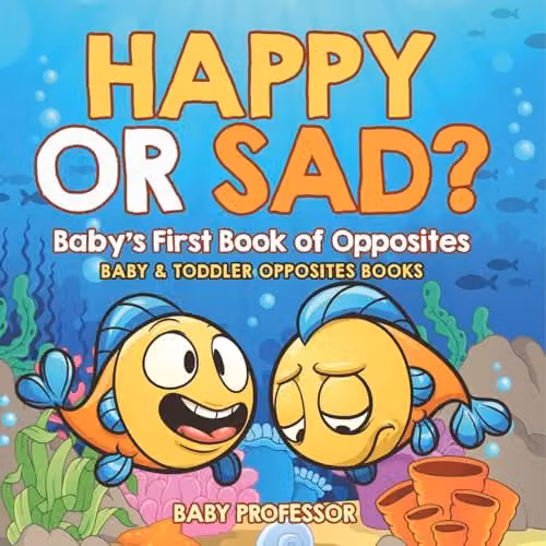 Baby Professor Happy or Sad? Baby's First Book of Opposites, Multicolour Paper Book, H x W: 21.59 x 21.59 cm