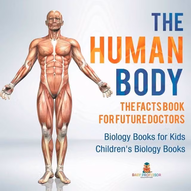 Baby Professor The Human Body: The Facts Book for Future Doctors Biology Book in White and Multicolour