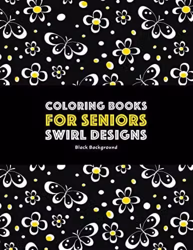 Art Therapy Coloring Book for Seniors featuring Swirl Designs, Butterflies, Flowers, Paisleys, and Geometric Patterns for Stress Relief and Relaxation