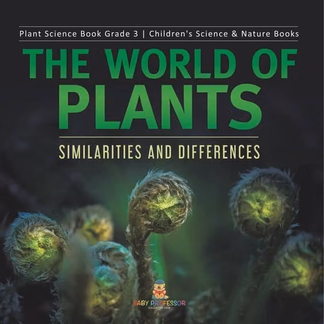 Baby Professor The World of Plants: Similarities and Differences Plant Science Multicolour Paper Book