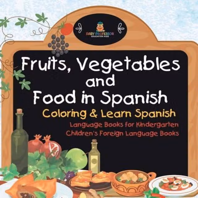 Baby Professor Fruits, Vegetables and Food in Spanish Colouring Book for Learning Spanish, Multicolour