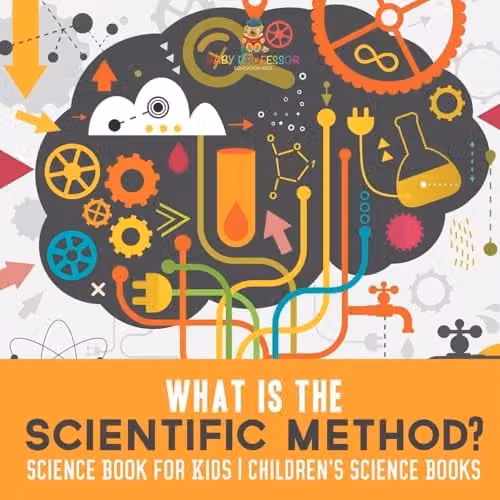 Baby Professor What is the Scientific Method? Multicolour Science Book for Kids