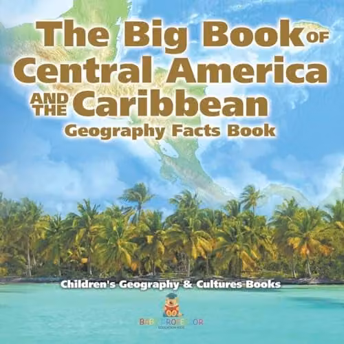Baby Professor The Big Book of Central America and the Caribbean Childrens Geography and Culture Book, Multicolour, W: 21.59 cm, H: 21.59 cm