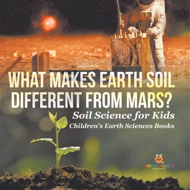 Baby Professor What Makes Earth Soil Different from Mars? Soil Science for Kids in White and Multicolour
