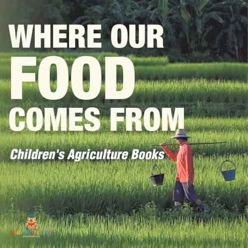 Baby Professor Where Our Food Comes From Childrens Agriculture Book