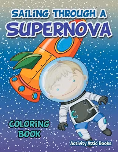 Sailing through a Supernova Coloring Book by Activity Attic Books