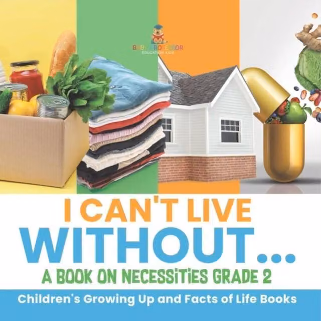 Baby Professor I Can't Live Without... A Book on Necessities Grade 2 Children's Book in White and Multicolour