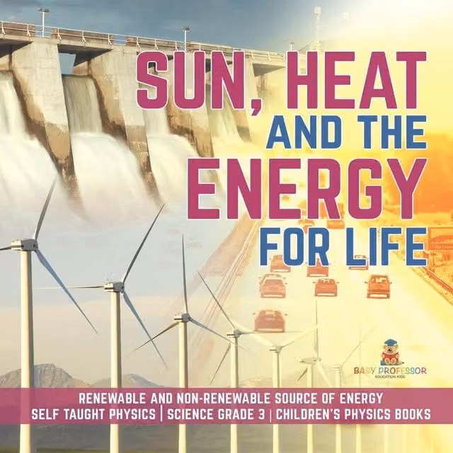 Baby Professor Sun, Heat and the Energy for Life Renewable and Non-Renewable in White