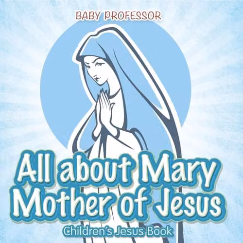 Baby Professor All About Mary Mother of Jesus Childrens Book, Blue, 21.59 x 21.59 cm