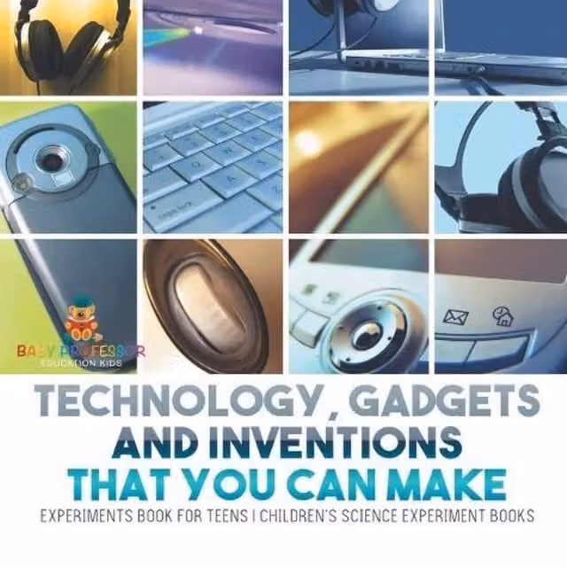 Baby Professor Technology, Gadgets and Inventions That You Can Make Experiments in White