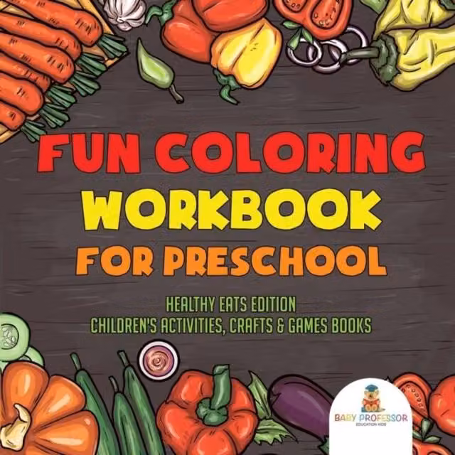 Baby Professor Fun Coloring Workbook for Preschool: Healthy Eats Edition in White and Multicolour