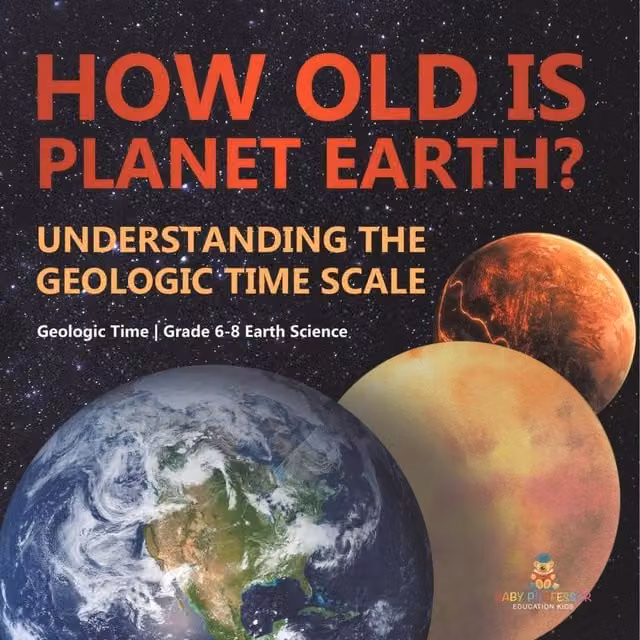 Baby Professor How Old is Planet Earth? Understanding the Geologic Time Scale Multicolour Paper Book