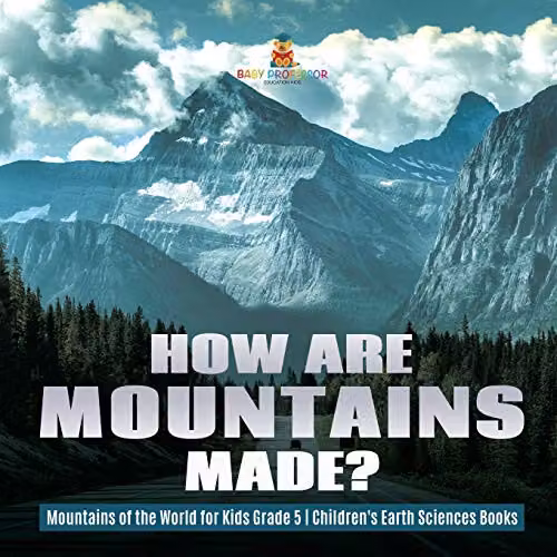 Baby Professor How Are Mountains Made? Children's Earth Sciences Book, Multicolour