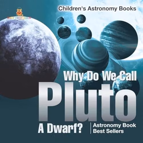 Baby Professor Why Do We Call Pluto A Dwarf? Astronomy Book for Children, Multicolour, 21.59 x 21.59 cm