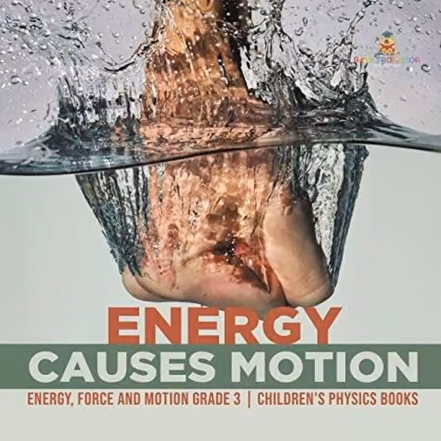 Baby Professor Energy Causes Motion Energy, Force and Motion Grade 3 Educational Book for Children, Multicolour