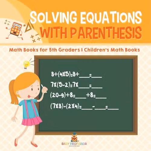 Baby Professor Solving Equations with Parenthesis Math Book for 5th Graders, Multicolour