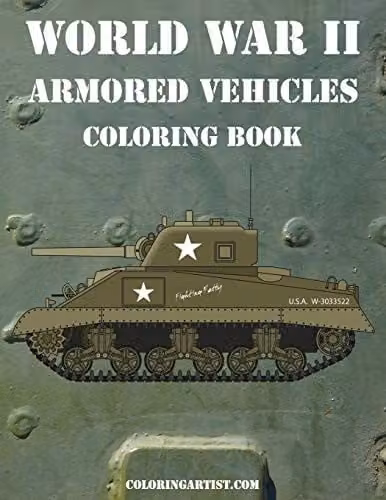 World War II Armoured Vehicles Colouring Book Volume 1 for Adults