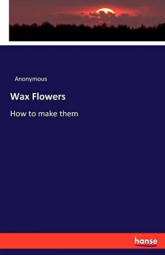 Hansebooks Wax Flowers: How to Make Them Blue