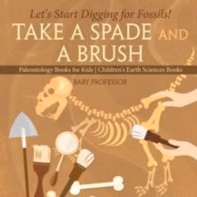 Baby Professor Let's Start Digging for Fossils Take A Spade & A Brush Multicolour