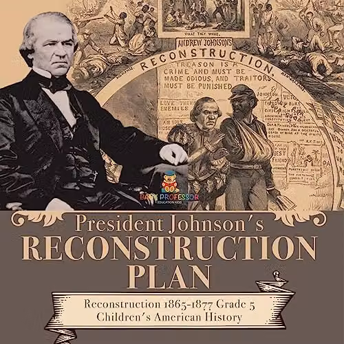 Baby Professor President Johnson's Reconstruction Plan Reconstruction 1865-1877 Grade 5 Children's American History Multicolour Paper Book