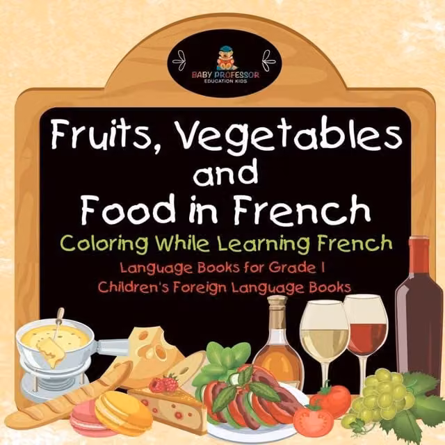 Baby Professor Fruits, Vegetables and Food in French Colouring Book for Learning