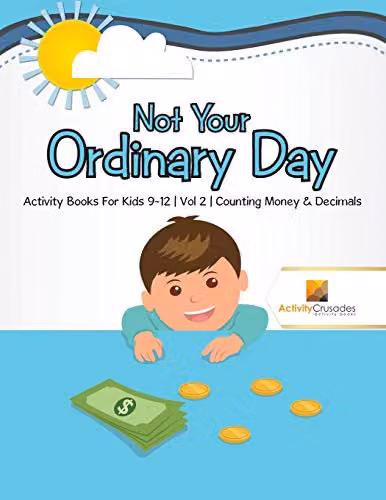 Not Your Ordinary Day Activity Books For Kids 9-12 Vol 2 Counting Money and Decimals by Activity Crusades