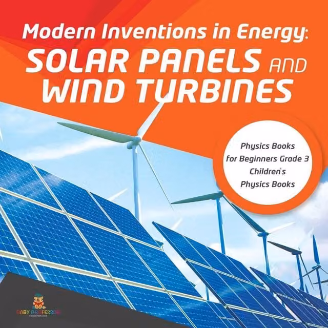 Baby Professor Modern Inventions in Energy: Solar Panels and Wind Turbines, White