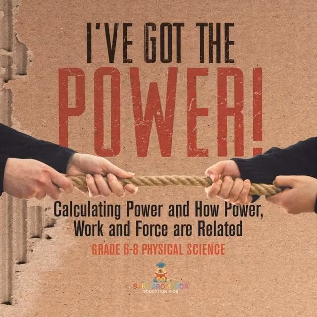 Baby Professor I've Got the Power: Calculating Power and How Power Works Multicolour Paper Book
