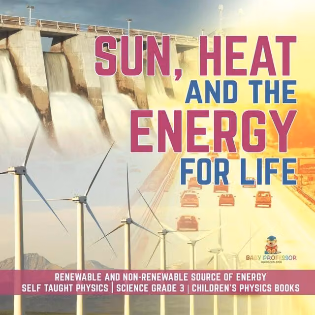 Baby Professor Sun, Heat and the Energy for Life Renewable and Non-Renewable in White