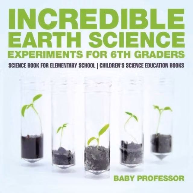 Baby Professor Incredible Earth Science Experiments for 6th Graders, Multicolour Paper Edition