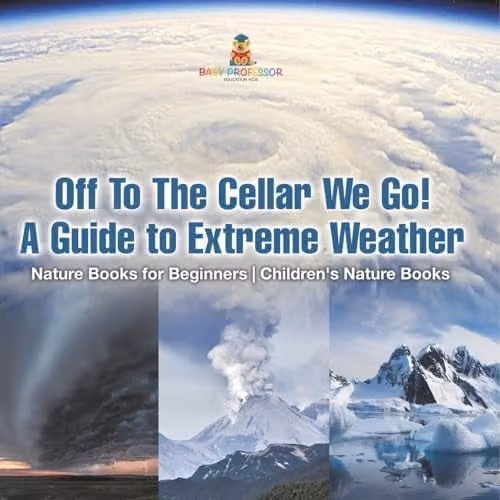 Baby Professor Off To The Cellar We Go! A Guide to Extreme Weather Children's Nature Book, Multicolour, 21.59 x 21.59 cm