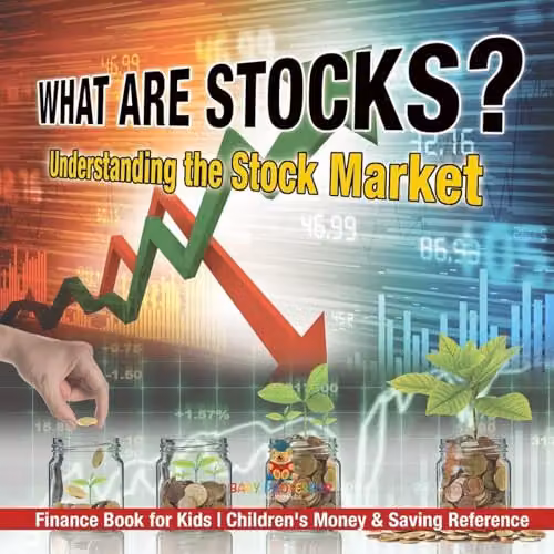 What are Stocks? Understanding the Stock Market by Baby Professor, a Finance Book for Kids and Children's Money and Saving Reference, Multicolour